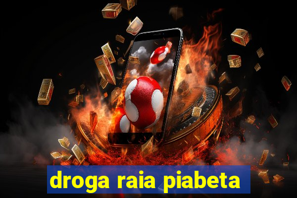 droga raia piabeta